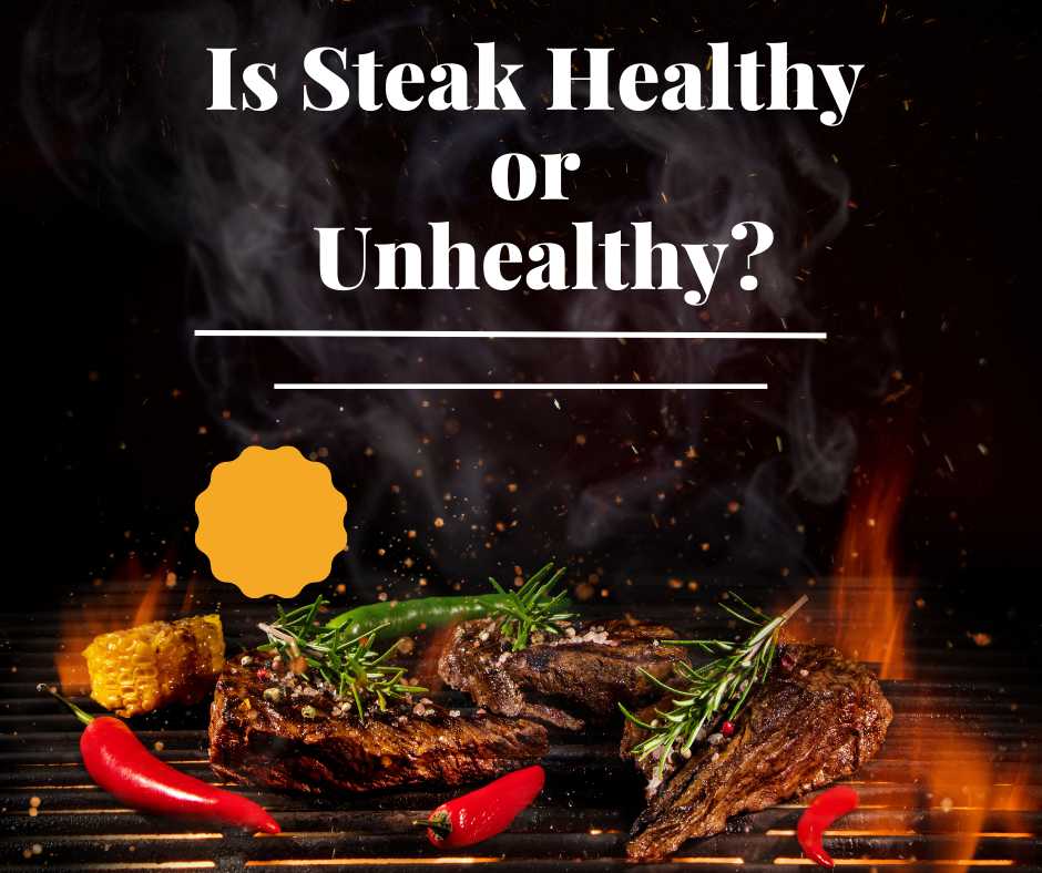 Is steak healthy or unhealthy