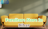 Furniture Store In Bihar