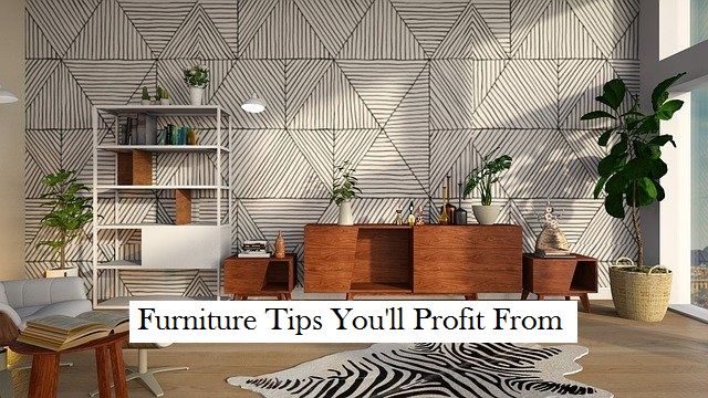 Furniture Tips You'll Profit From