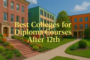 Best Colleges for Diploma Courses After 12th: Your Guide to a Bright Future in 2025 🎓