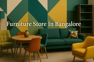 Discover the Best Furniture Store in Bangalore for Your Dream Space in 2025 π‘