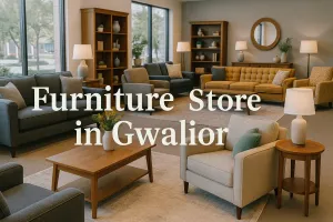 Discover the Best Furniture Store in Gwalior for Your Dream Home in 2025 🏡