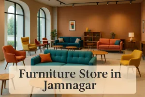 Discover the Best Furniture Store in Jamnagar for Your Dream Space in 2025 🏡