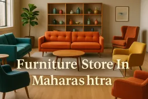 Discover the Best Furniture Store in Maharashtra for Your Dream Space in 2025 🏡