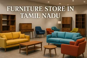 Discover the Best Furniture Store in Tamil Nadu for Your Dream Space in 2025 🏡