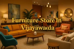 Discover the Best Furniture Store in Vijayawada for Your Dream Space in 2025 🏡