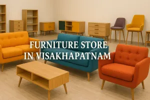 Discover the Best Furniture Store in Visakhapatnam for Your Dream Space in 2025 🏡