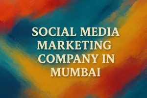 Social Media Marketing Company in Mumbai